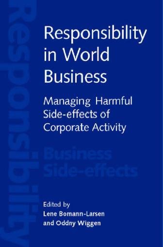 Responsibility in world business [electronic resource] : managing harmful side-effects of corporate activity / edited by Lene Bomann-Larsen and Oddny Wiggen.