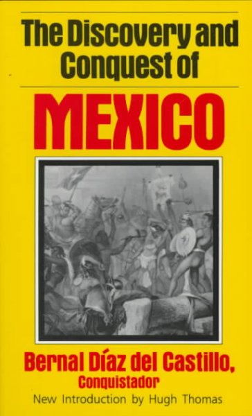 The discovery and conquest of Mexico, 1517-1521 / by Bernal Díaz del Castillo ; edited from the only exact copy of the original MS (and published in Mexico) by Genaro García ; translated with an introduction and notes by A.P. Maudslay ; new introduction by Hugh Thomas.