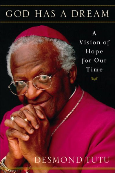 God has a dream : a vision of hope for our time / Desmond Tutu with Douglas Abrams.