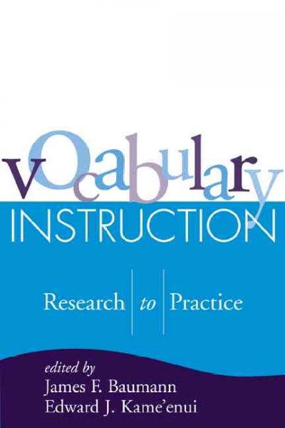 Vocabulary instruction : research to practice / edited by James F. Baumann, Edward J. Kame'enui.