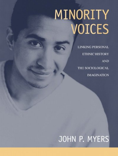 Minority voices : linking personal ethnic history and the sociological imagination / [edited by] John Myers.