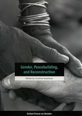 Gender, peacebuilding, and reconstruction / edited by Caroline Sweetman.