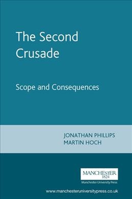 The Second Crusade : scope and consequences / edited by Jonathan Phillips and Martin Hoch.