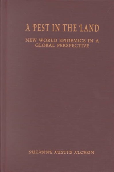 A pest in the land : new world epidemics in a global perspective / Suzanne Austin Alchon.