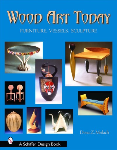 Wood art today : furniture, vessels, sculpture / Dona Z. Meilach.