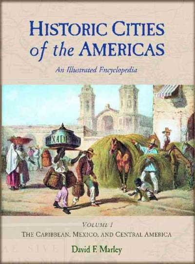 Historic cities of the Americas : an illustrated encyclopedia / David F. Marley.