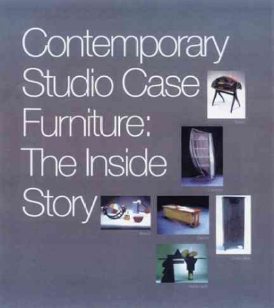 Contemporary studio case furniture : the inside story / essays by Virginia T. Boyd and Glenn Adamson ; introduction by Thomas Loeser ; organized by Russell Panczenko.