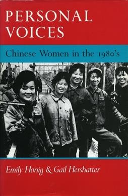 Personal voices : Chinese women in the 1980's / Emily Honig & Gail Hershatter.