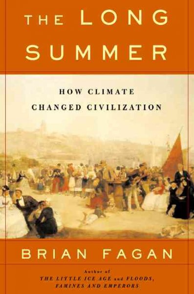 The long summer : how climate changed civilization / Brian Fagan.