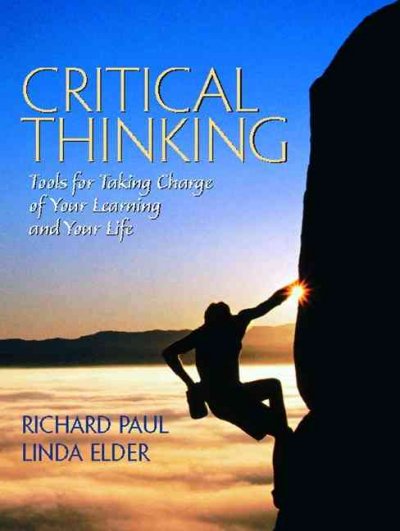 Critical thinking : tools for taking charge of your learning and your life / Richard Paul, Linda Elder.
