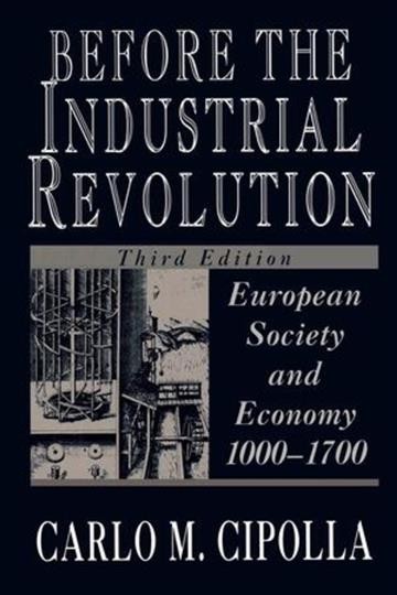 Before the industrial revolution : European society and economy, 1000-1700 / Carlo M. Cipolla.