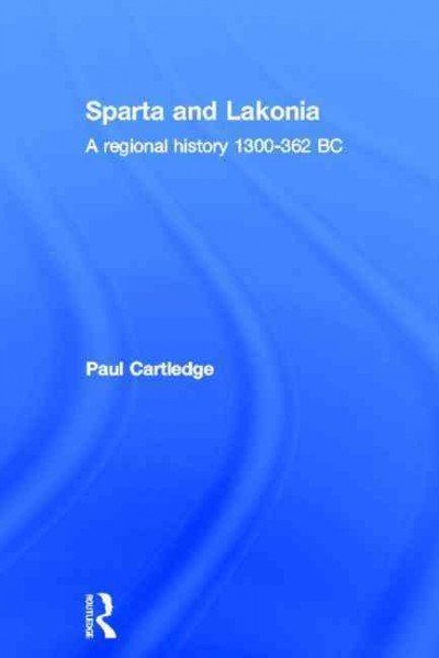 Sparta and Lakonia : a regional history 1300-362 BC / Paul Cartledge.