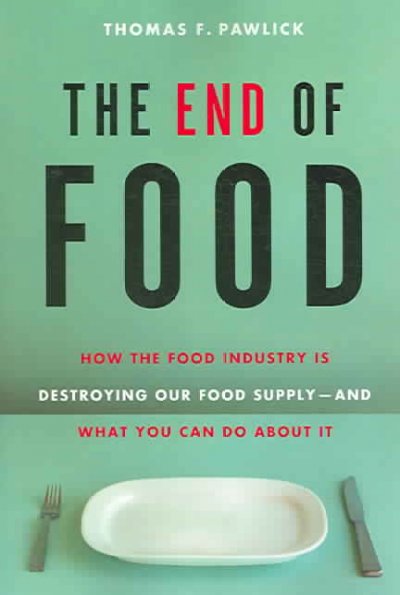 The end of food / Thomas Pawlick.