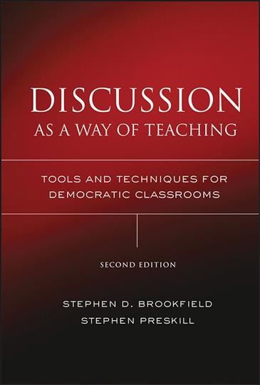 Discussion as a way of teaching : tools and techniques for democratic classrooms / Stephen D. Brookfield, Stephen Preskill.