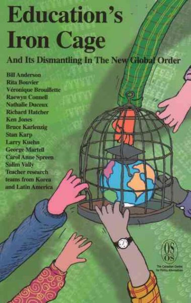 Education's iron cage and its dismantling in the new global order / Bill Anderson ... [et al.].