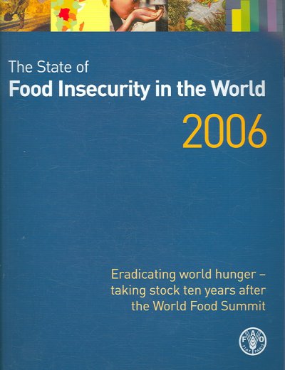 The state of food insecurity in the world, 2006 : eradicating world hunger - taking stock ten years after the World Food Summit.