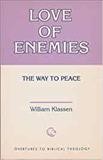 Love of enemies : the way to peace / William Klassen.