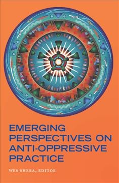 Emerging perspectives on anti-oppressive practice / Wes Shera, editor.