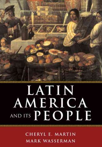 Latin America and its people / Cheryl E. Martin, Mark Wasserman.