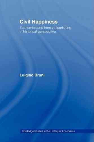 Civil happiness [electronic resource] : economics and human flourishing in historical perspective / Luigino Bruni.