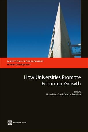 How universities promote economic growth [electronic resource] / editors, Shahid Yusuf, Kaoru Nabeshima.