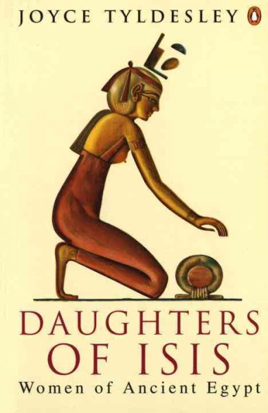 Daughters of Isis : women of ancient Egypt / Joyce Tyldesley.