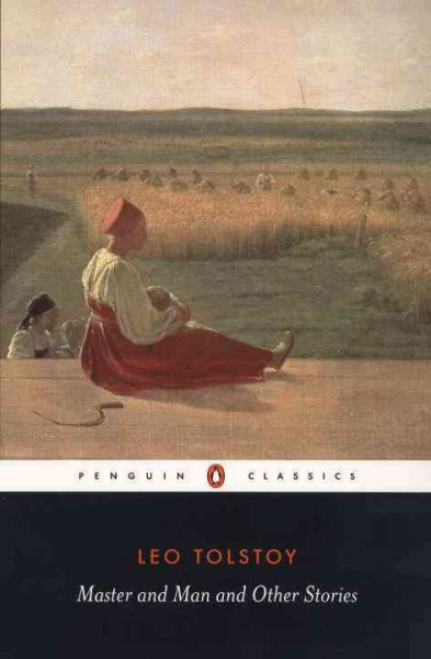 Master and man, and other stories / [by] Leo Tolstoy ; translated [from the Russian] with notes by Ronald Wilks and Paul Foote; with an introduction by Hugh McLean