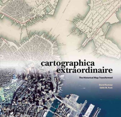 Cartographica extraordinaire : the historical map transformed / David Rumsey, Edith M. Punt.