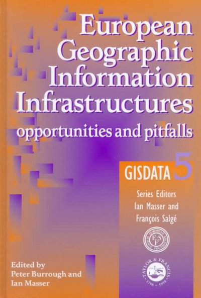 European geographic information infrastructures : opportunities and pitfalls / editors, Peter Burrough and Ian Masser.