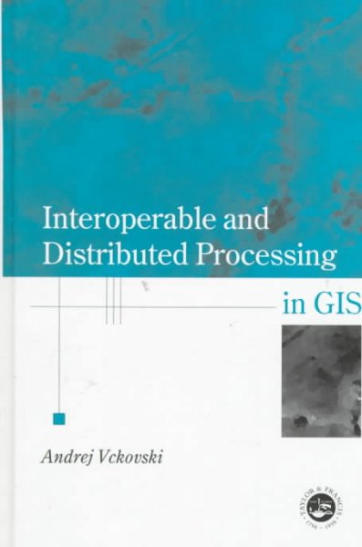 Interoperable and distributed processing in GIS / Andrej Vckovski.