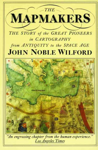 The mapmakers / by John Noble Wilford.