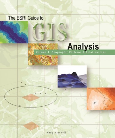 The ESRI guide to GIS analysis.  Volume 1 : geographic patterns and relationships / Andy Mitchell.