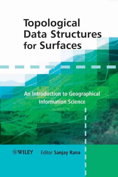 Topological data structures for surfaces : an introduction to geographical information science / editor, Sanjay Rana.