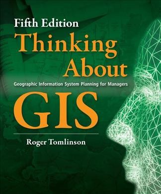 Thinking about GIS : geographic information system planning for managers / Roger Tomlinson.