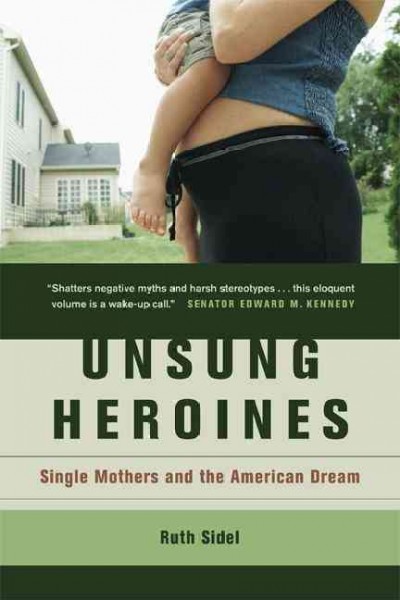 Unsung heroines : single mothers and the American dream / Ruth Sidel.