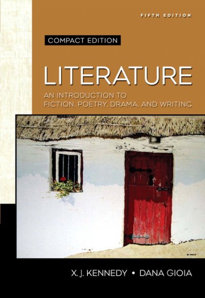 Literature : an introduction to fiction, poetry, drama, and writing / X.J. Kennedy, Dana Gioia.
