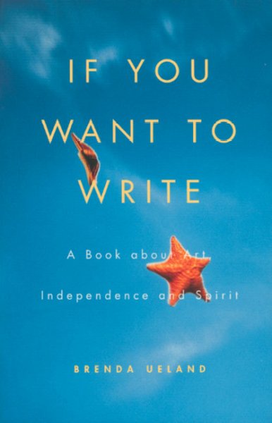If you want to write / by Brenda Ueland.