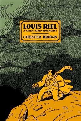 Louis Riel : a comic-strip biography / Chester Brown.