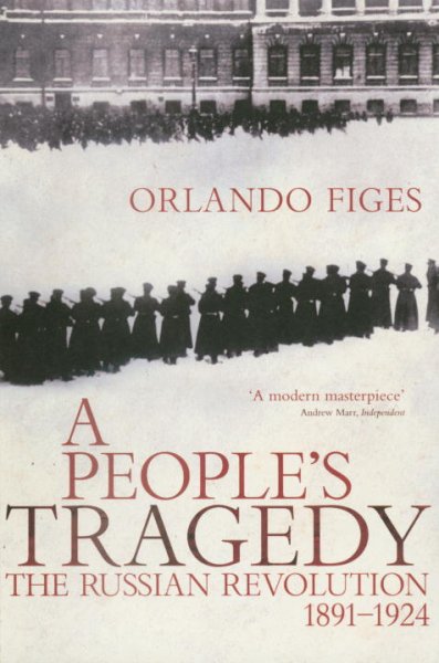 A people's tragedy : the Russian Revolution, 1891-1924 / Orlando Figes.
