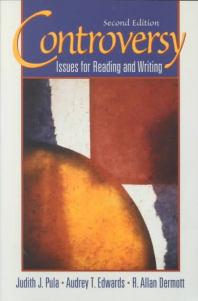 Controversy : issues for reading and writing / [compiled by] Judith J. Pula, Audrey T. Edwards, R. Allan Dermott.