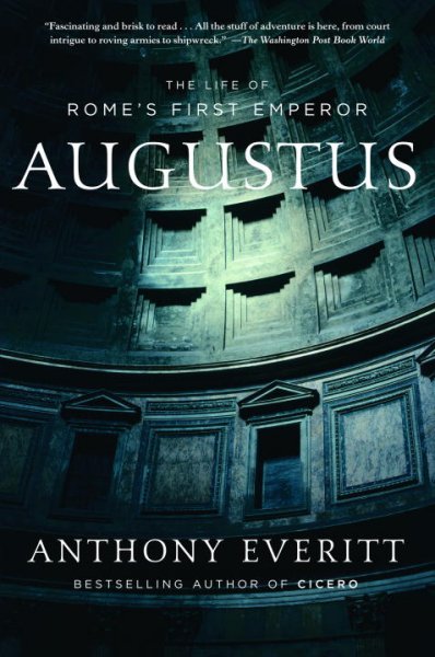 Augustus : the life of Rome's first emperor / Anthony Everitt.