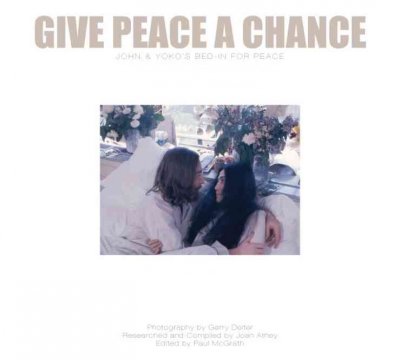 Give peace a chance : John & Yoko's bed-in for peace / photography by Gerry Deiter ; compiled by Joan Athey ; edited by Paul McGrath.