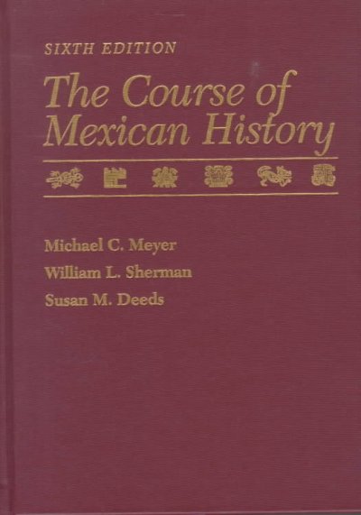 The course of Mexican history / Michael C. Meyer, William L. Sherman, Susan M. Deeds.