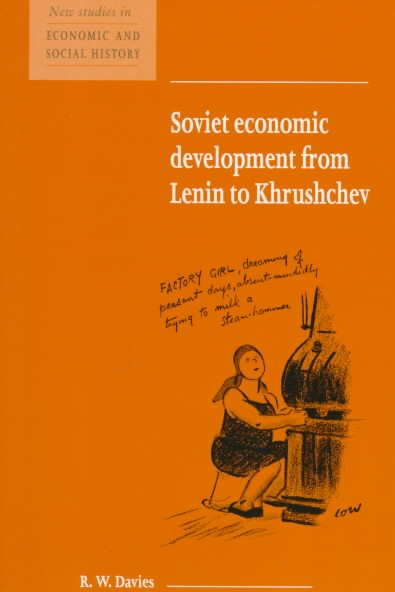 Soviet economic development from Lenin to Khrushchev / prepared for the Economic History Society by R.W. Davies.
