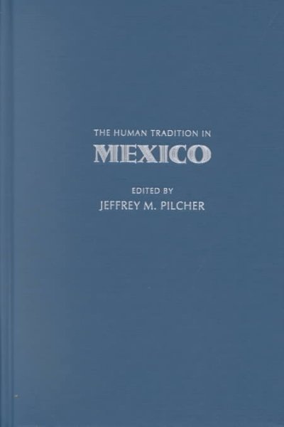 The human tradition in Mexico / edited by Jeffrey M. Pilcher.