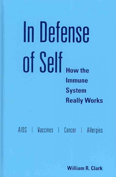 In defense of self : how the immune system really works / William R. Clark.