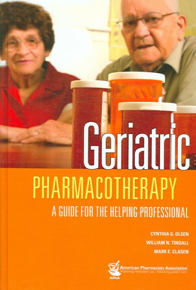 Geriatric pharmacotherapy : a guide for the helping professional / [edited by] Cynthia G. Olsen, William N. Tindall, Mark E. Clasen.