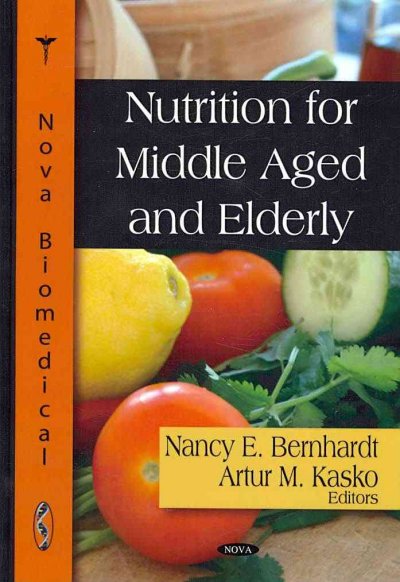 Nutrition for the middle aged and elderly / Nancy E. Bernhardt and Artur M. Kasko (editors).