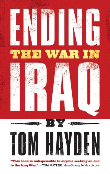Ending the war in Iraq / Tom Hayden.