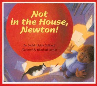 Not in the house, Newton! / Judith Heide Gilliland ; illustrated by Elizabeth Sayles.